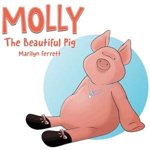 Ferrett, Marilyn MOLLY The Beautiful Pig: 1 Ferrett, Marilyn MOLLY The Beautiful Pig: 1