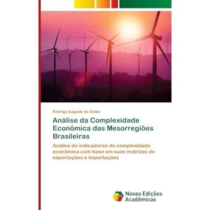 Augusto de Godoi, Rodrigo Análise da Complexidade Econômica das Mesorregiões Brasileiras: Análise de indicadores de complexidade econômica com base em suas matrizes de exportações e importações Augusto de Godoi, Rodrigo Análise da Complexidade Econômica das Mesorregiões Brasileiras: Análise de indicadores de complexidade econômica com base em suas matrizes de exportações e importações