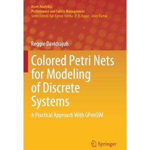 Davidrajuh, Reggie Colored Petri Nets for Modeling of Discrete Systems: A Practical Approach With GPenSIM (Asset Analytics) Davidrajuh, Reggie Colored Petri Nets for Modeling of Discrete Systems: A Practical Approach With GPenSIM (Asset Analytics)