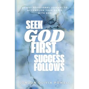 Powell, London Olivia Seek God First, Success Follows: A 30-Day Guided Journal for Faith, Growth, and Breakthrough: Align Your Goals with God’s Plan and Unlock Purpose, Prosperity, and Peace Powell, London Olivia Seek God First, Success Follows: A 30-Day Guided Journal for Faith, Growth, and Breakthrough: Align Your Goals with God’s Plan and Unlock Purpose, Prosperity, and Peace