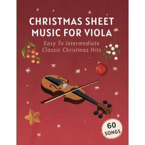 Masterpieces, Classical Christmas Sheet Music For Viola: 60 Easy To Intermediate Classic Christmas Hits Masterpieces, Classical Christmas Sheet Music For Viola: 60 Easy To Intermediate Classic Christmas Hits