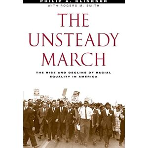 Klinkner, Philip A. The Unsteady March: The Rise and Decline of Racial Equality in America Klinkner, Philip A. The Unsteady March: The Rise and Decline of Racial Equality in America