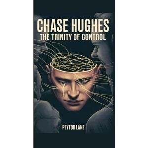 Lane, Peyton Chase Hughes: The Trinity of Control Lane, Peyton Chase Hughes: The Trinity of Control