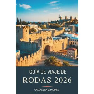 Maynes, Cassandra G. GUÍA DE VIAJE DE RODAS 2026: Explora la isla bañada por el sol de Grecia Maynes, Cassandra G. GUÍA DE VIAJE DE RODAS 2026: Explora la isla bañada por el sol de Grecia
