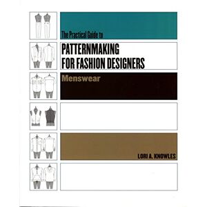 Knowles, Lori A. A. Practical Guide to Patternmaking for Fashion Designers: Menswear Knowles, Lori A. A. Practical Guide to Patternmaking for Fashion Designers: Menswear