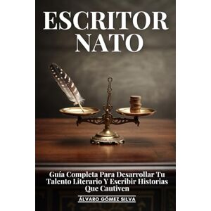 Silva Escritor Nato: Guía Completa Para Desarrollar Tu Talento Literario Y Escribir Historias Que Cautiven Silva Escritor Nato: Guía Completa Para Desarrollar Tu Talento Literario Y Escribir Historias Que Cautiven