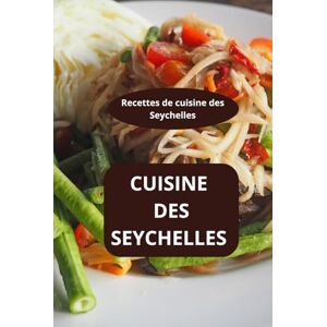 AHOLOUKPE, Herve CUISINE DES SEYCHELLES: Recettes de cuisine des Seychelles recettes créoles seychelloises recettes faciles Seychelles AHOLOUKPE, Herve CUISINE DES SEYCHELLES: Recettes de cuisine des Seychelles recettes créoles seychelloises recettes faciles Seychelles