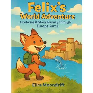 Moondrift, Elira Felix’s World Adventure:: A Coloring & Story Journey Through Europe – Part 2 Moondrift, Elira Felix’s World Adventure:: A Coloring & Story Journey Through Europe – Part 2