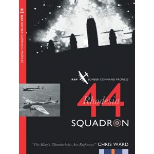 Ward, Chris 44 (Rhodesia) Squadron (Bomber Command Squadron Profiles) Ward, Chris 44 (Rhodesia) Squadron (Bomber Command Squadron Profiles)