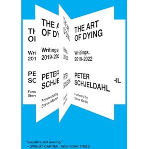 Schjeldahl, Peter The Art of Dying: Writings, 2019-2022 Schjeldahl, Peter The Art of Dying: Writings, 2019-2022