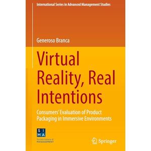 Branca, Generoso Virtual Reality, Real Intentions: Consumers’ Evaluation of Product Packaging in Immersive Environments (International Series in Advanced Management Studies) Branca, Generoso Virtual Reality, Real Intentions: Consumers’ Evaluation of Product Packaging in Immersive Environments (International Series in Advanced Management Studies)