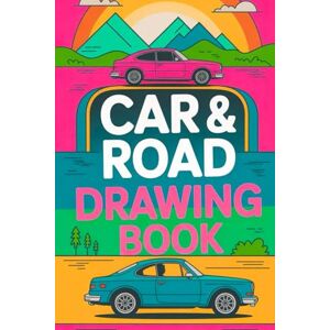 Kumar, Satyam Car & Road Drawing Book: Fun and Creative Sketch Pad for Kids and Beginners Who Love Vehicles Kumar, Satyam Car & Road Drawing Book: Fun and Creative Sketch Pad for Kids and Beginners Who Love Vehicles