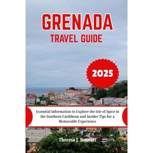 Bennett, Theresa J. Grenada Travel Guide 2025: Essential Information to Explore the Isle of Spice in the Southern Caribbean and Insider Tips for a Memorable Experience (See It Local, Map It Right) Bennett, Theresa J. Grenada Travel Guide 2025: Essential Information to Explore the Isle of Spice in the Southern Caribbean and Insider Tips for a Memorable Experience (See It Local, Map It Right)