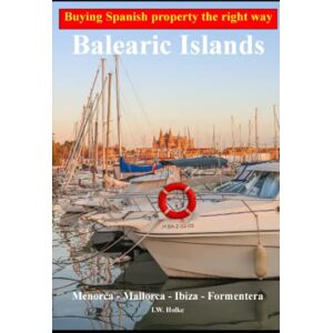 Holke, I. H. Buying Spanish property the right way: Balearic Islands: Menorca Mallorca Ibiza Formentera Holke, I. H. Buying Spanish property the right way: Balearic Islands: Menorca Mallorca Ibiza Formentera