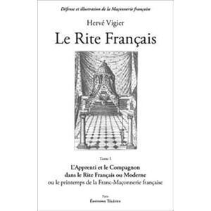 Vigier, Hervé Le Rite Français T.1 L'apprenti et le compagnon: Tome 1, L'apprenti et le compagnon dans le rite français ou moderne ou le printemps de la franc-maçonnerie française Vigier, Hervé Le Rite Français T.1 L'apprenti et le compagnon: Tome 1, L'apprenti et le compagnon dans le rite français ou moderne ou le printemps de la franc-maçonnerie française