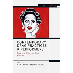 Contemporary Drag Practices and Performers: Drag in a Changing Scene Volume 1 (Methuen Drama Engage) Contemporary Drag Practices and Performers: Drag in a Changing Scene Volume 1 (Methuen Drama Engage)