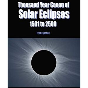 Espenak, Fred Thousand Year Canon of Solar Eclipses 1501 to 2500 Espenak, Fred Thousand Year Canon of Solar Eclipses 1501 to 2500