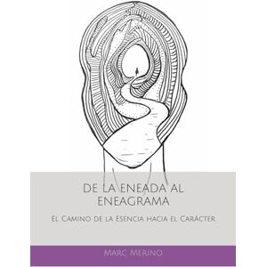 Merino, Marc DE LA ENEADA AL ENEAGRAMA: El Camino de la Esencia hacia el Carácter Merino, Marc DE LA ENEADA AL ENEAGRAMA: El Camino de la Esencia hacia el Carácter