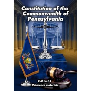 Publishing, Legal Compass Constitution of the Commonwealth of Pennsylvania: Full text + Reference materials Publishing, Legal Compass Constitution of the Commonwealth of Pennsylvania: Full text + Reference materials