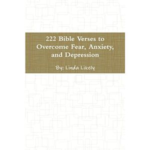 Likely, Linda 222 Bible Verses to Overcome Fear, Anxiety, and Depression Likely, Linda 222 Bible Verses to Overcome Fear, Anxiety, and Depression