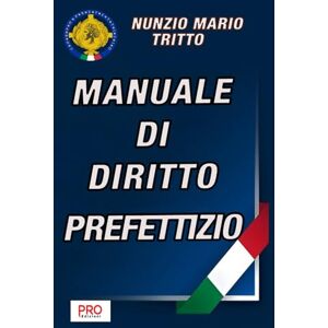 Tritto, Nunzio Mario Manuale di Diritto Prefettizio Tritto, Nunzio Mario Manuale di Diritto Prefettizio