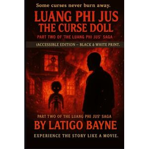 Bayne, Latigo Luang phi Jus : The curse doll: (Accessible Edition – Black & White Print) (Luang Phi Jus Saga) Bayne, Latigo Luang phi Jus : The curse doll: (Accessible Edition – Black & White Print) (Luang Phi Jus Saga)