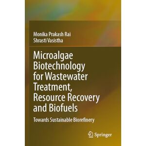 Rai, Monika Prakash Microalgae Biotechnology for Wastewater Treatment, Resource Recovery and Biofuels: Towards Sustainable Biorefinery Rai, Monika Prakash Microalgae Biotechnology for Wastewater Treatment, Resource Recovery and Biofuels: Towards Sustainable Biorefinery