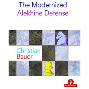 Bauer, Christian The Modernized Alekhine Defense Bauer, Christian The Modernized Alekhine Defense