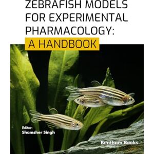Singh, Shamsher Zebrafish Models for Experimental Pharmacology: A Handbook Singh, Shamsher Zebrafish Models for Experimental Pharmacology: A Handbook
