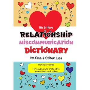 Peeks, Violet Faye His & Hers Relationship Miscommunication Dictionary: I’m Fine & Other Lies Translation Guide For Couples Who Pretend To Understand Each Other Peeks, Violet Faye His & Hers Relationship Miscommunication Dictionary: I’m Fine & Other Lies Translation Guide For Couples Who Pretend To Understand Each Other