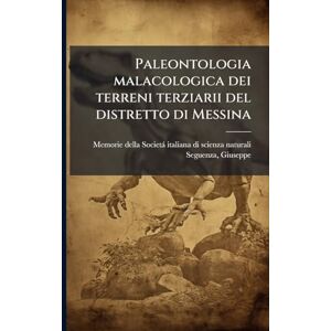 Seguenza, Giuseppe Paleontologia malacologica dei terreni terziarii del distretto di Messina Seguenza, Giuseppe Paleontologia malacologica dei terreni terziarii del distretto di Messina