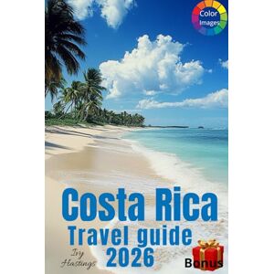 HASTINGS, IVY Costa Rica Travel Guide: Amazing Itineraries, many Local Secrets and Eco-Friendly Explorations, 10 wonderful diffrent routes, a lot of photos HASTINGS, IVY Costa Rica Travel Guide: Amazing Itineraries, many Local Secrets and Eco-Friendly Explorations, 10 wonderful diffrent routes, a lot of photos