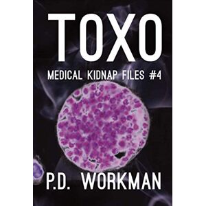 Workman, P.D. Toxo (Medical Kidnap Files (Contemporary YA)) Workman, P.D. Toxo (Medical Kidnap Files (Contemporary YA))