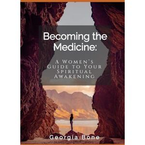 Bone, Georgia Becoming the Medicine: A Guide to Spiritual Awakening, Energy Healing and Inner Transformation — Unlock Your Inner Healer with Practices from Plant ... Ancient Wisdom and Soulful Healing Rituals Bone, Georgia Becoming the Medicine: A Guide to Spiritual Awakening, Energy Healing and Inner Transformation — Unlock Your Inner Healer with Practices from Plant ... Ancient Wisdom and Soulful Healing Rituals
