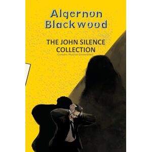 Blackwood, Algernon The John Silence Collection (Yellowbacks) Blackwood, Algernon The John Silence Collection (Yellowbacks)