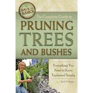 O Morgan, Kim The Complete Guide to Pruning Trees and Bushes Everything You Need to Know Explained Simply (Back to Basics Growing) O Morgan, Kim The Complete Guide to Pruning Trees and Bushes Everything You Need to Know Explained Simply (Back to Basics Growing)