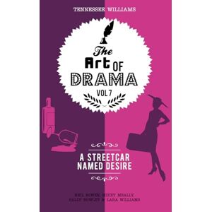 Bowen, Neil The Art of Drama, Volume 7: A Streetcar Named Desire: A critical guide Bowen, Neil The Art of Drama, Volume 7: A Streetcar Named Desire: A critical guide