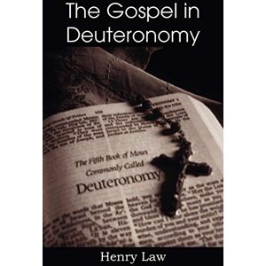 Law, Henry The Gospel in Deuteronomy Law, Henry The Gospel in Deuteronomy