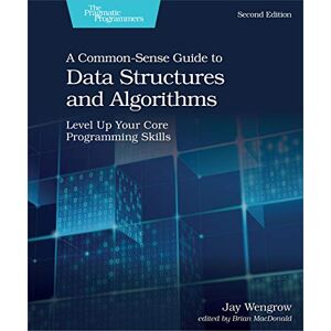 Wengrow, Jan A Common–Sense Guide to Data Structures and Algorithms, 2e: Level Up Your Core Programming Skills Wengrow, Jan A Common–Sense Guide to Data Structures and Algorithms, 2e: Level Up Your Core Programming Skills