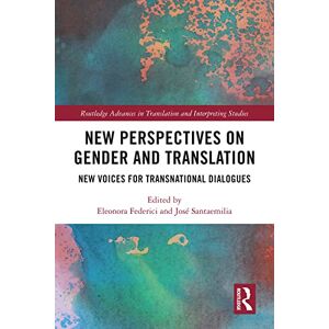 Routledge New Perspectives on Gender and Translation: New Voices for Transnational Dialogues ( Advances in Translation and Interpreting Studies) Routledge New Perspectives on Gender and Translation: New Voices for Transnational Dialogues ( Advances in Translation and Interpreting Studies)