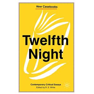 Twelfth Night: Contemporary Critical Essays: 115 (New Casebooks) Twelfth Night: Contemporary Critical Essays: 115 (New Casebooks)