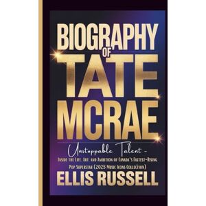 Russell, Ellis BIOGRAPHY OF TATE MCRAE: Unstoppable Talent Inside the Life, Art, and Ambition of Canada’s Fastest-Rising Pop Superstar (2025 Music Icons Collection) Russell, Ellis BIOGRAPHY OF TATE MCRAE: Unstoppable Talent Inside the Life, Art, and Ambition of Canada’s Fastest-Rising Pop Superstar (2025 Music Icons Collection)