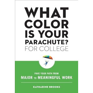 Brooks EdD, Katharine What Color Is Your Parachute? for College: Pave Your Path from Major to Meaningful Work Brooks EdD, Katharine What Color Is Your Parachute? for College: Pave Your Path from Major to Meaningful Work