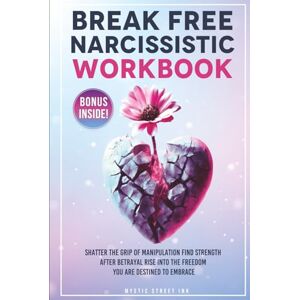 Ink, Mystic Street Break Free Narcissistic Workbook: Shatter the Grip of Manipulation, Find Strength after Betrayal and Rise to the Freedom you are Destined to Embrace Ink, Mystic Street Break Free Narcissistic Workbook: Shatter the Grip of Manipulation, Find Strength after Betrayal and Rise to the Freedom you are Destined to Embrace