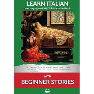 Van den End, Kees Learn Italian with Beginner Stories: Interlinear Italian to English: 1 (Learn Italian with Interlinear Stories for Beginners and Advanced Readers) Van den End, Kees Learn Italian with Beginner Stories: Interlinear Italian to English: 1 (Learn Italian with Interlinear Stories for Beginners and Advanced Readers)