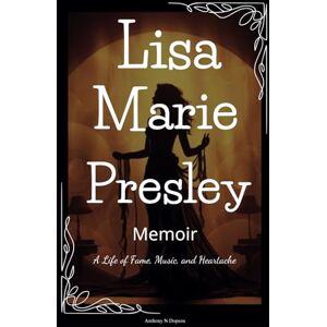 Dopson, Anthony N Lisa Marie Presley Memoir: A Life of Fame, Music, and Heartache Dopson, Anthony N Lisa Marie Presley Memoir: A Life of Fame, Music, and Heartache