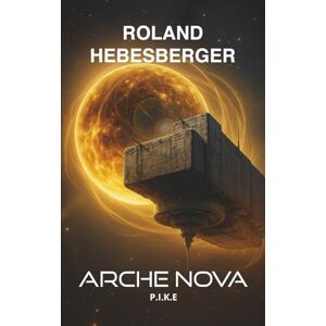 Roland Arche Nova P.I.K.E. 3: Die Patriam-Trilogie: Der fulminante Abschluss der Science-Fiction-Thriller-Reihe voller Dramatik und Spannung (Die-Divinus-Saga: Ein Thriller-Buchuniversum) Roland Arche Nova P.I.K.E. 3: Die Patriam-Trilogie: Der fulminante Abschluss der Science-Fiction-Thriller-Reihe voller Dramatik und Spannung (Die-Divinus-Saga: Ein Thriller-Buchuniversum)