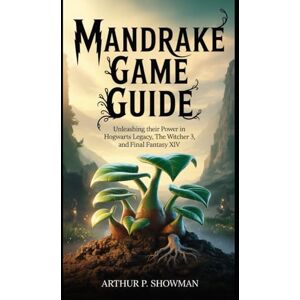 Showman, Authur P. Mandrake Game Guide: Unleashing Their Power in Hogwarts Legacy, The Witcher 3, and Final Fantasy XIV Showman, Authur P. Mandrake Game Guide: Unleashing Their Power in Hogwarts Legacy, The Witcher 3, and Final Fantasy XIV