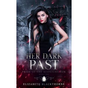 Blackthorne, Elizabeth Her Dark Past (Pride of the Midnight Sun) Blackthorne, Elizabeth Her Dark Past (Pride of the Midnight Sun)