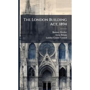 Fletcher, Banister The London Building Act, 1894 Fletcher, Banister The London Building Act, 1894